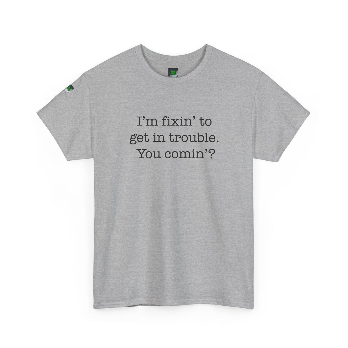 Trouble-Maker Tee — "I'm fixin' to get in trouble. You comin'?"