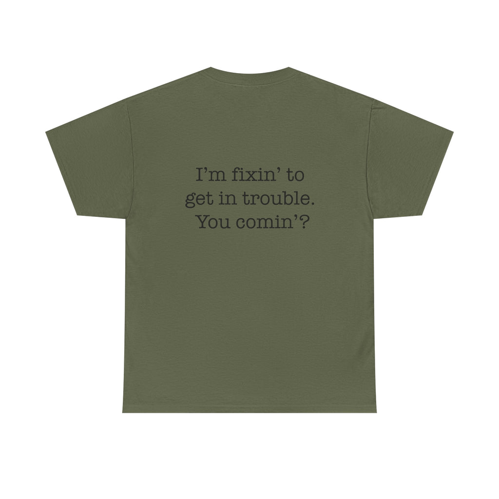 Trouble-Maker Tee — "I'm fixin' to get in trouble. You comin'?"
