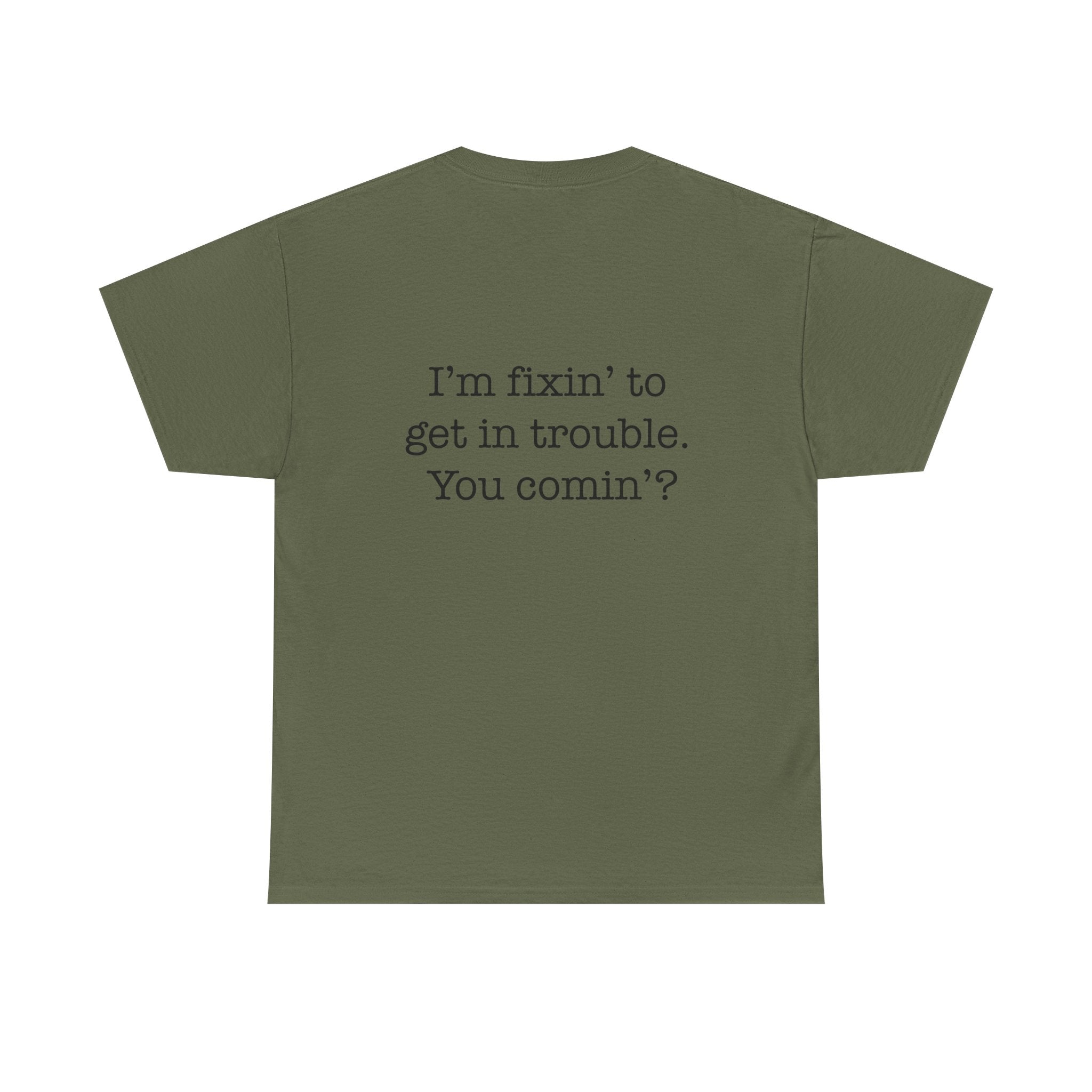 Trouble-Maker Tee — "I'm fixin' to get in trouble. You comin'?"