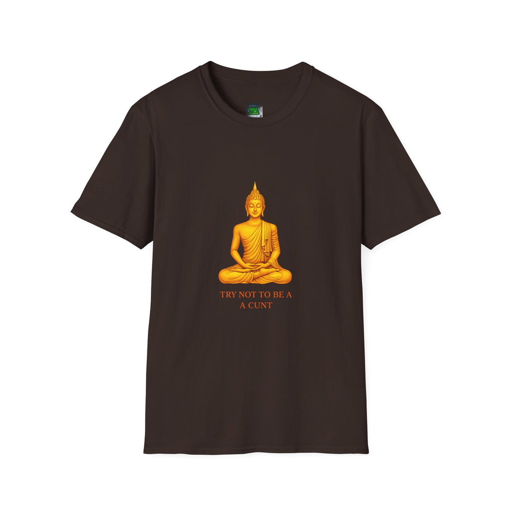 Buddha Graphic T-Shirt — "Try Not To Be A Cunt" Satirical Zen Tee
