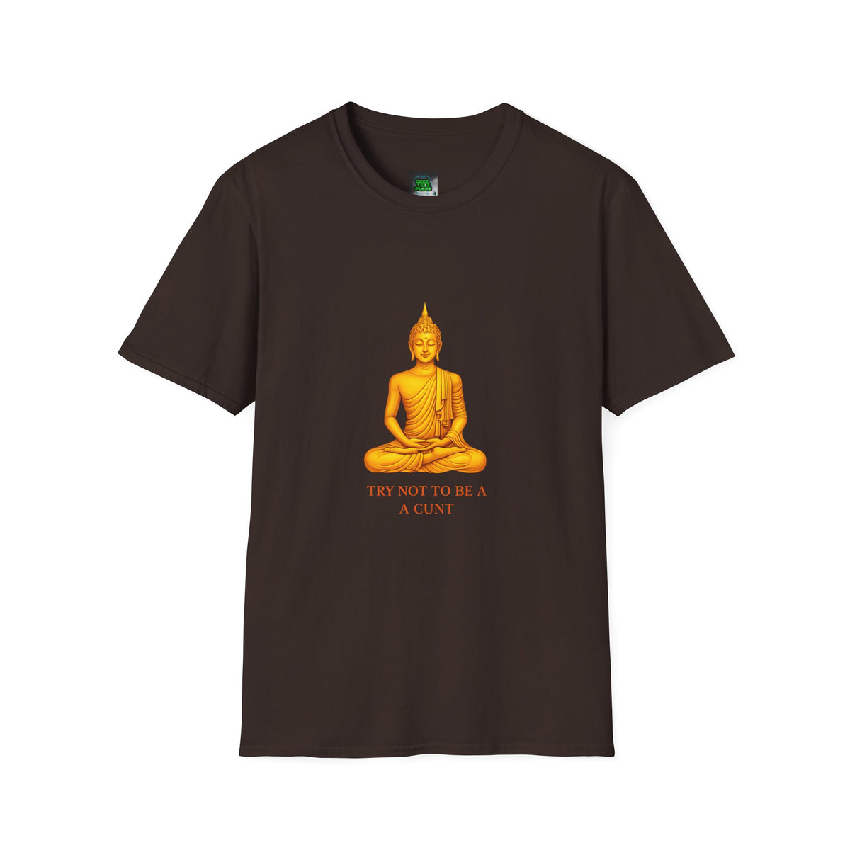 Buddha Graphic T-Shirt — "Try Not To Be A Cunt" Satirical Zen Tee