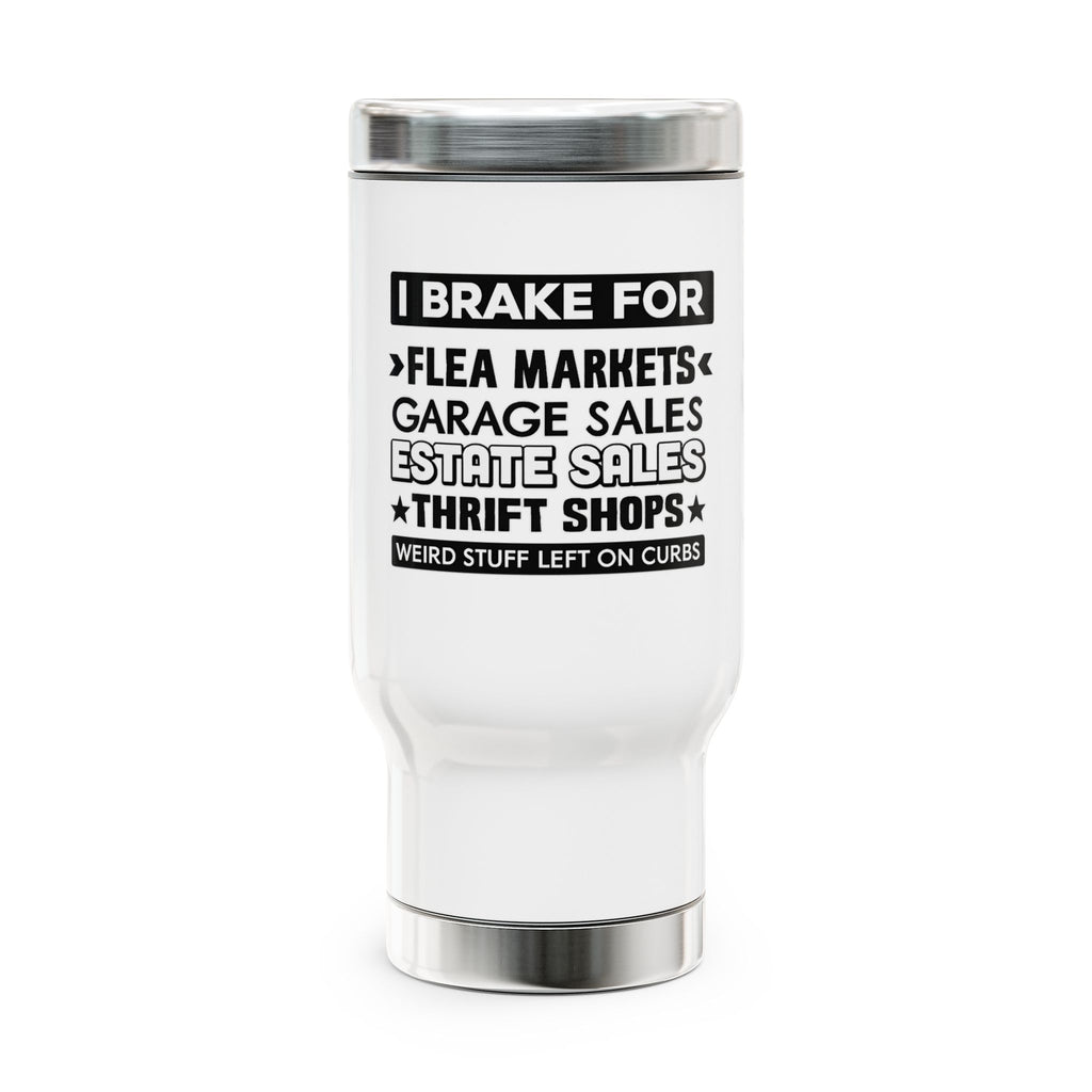 Travel Mug — "I Brake For Flea Markets, Garage Sales" Stainless Steel 14oz