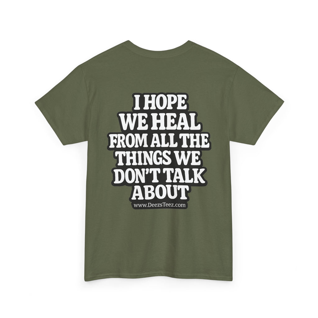 Peace Symbol Tee — “I Hope We Heal From All The Things We Don’t Talk About” Inspirational Graphic T-Shirt