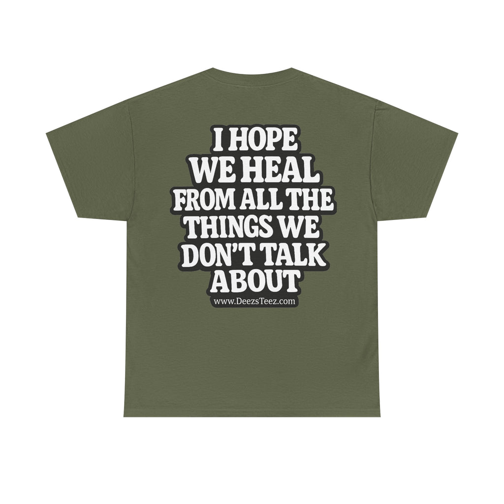 Peace Symbol Tee — “I Hope We Heal From All The Things We Don’t Talk About” Inspirational Graphic T-Shirt
