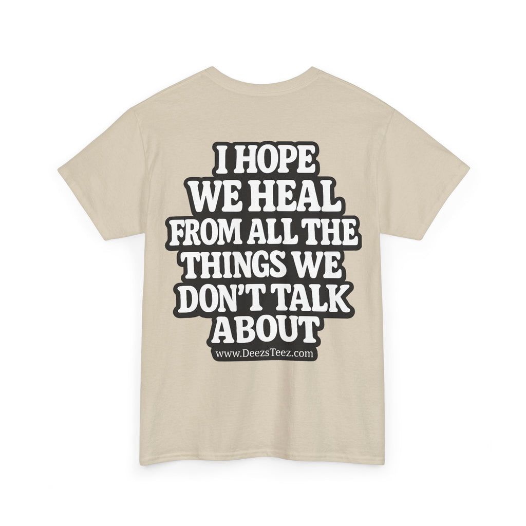 Peace Symbol Tee — “I Hope We Heal From All The Things We Don’t Talk About” Inspirational Graphic T-Shirt