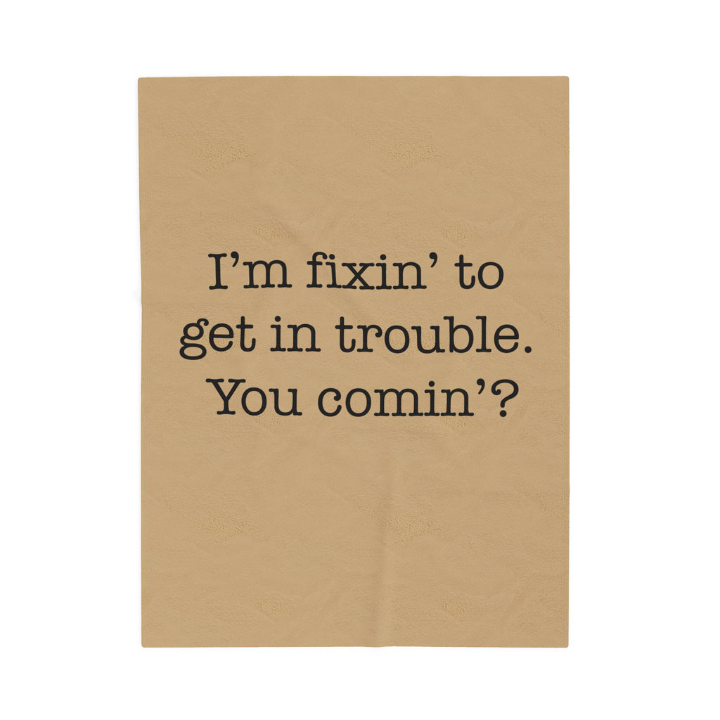 I'm Fixin' To Get In Trouble Velveteen Plush Blanket — Funny Southern Quote Cozy Throw
