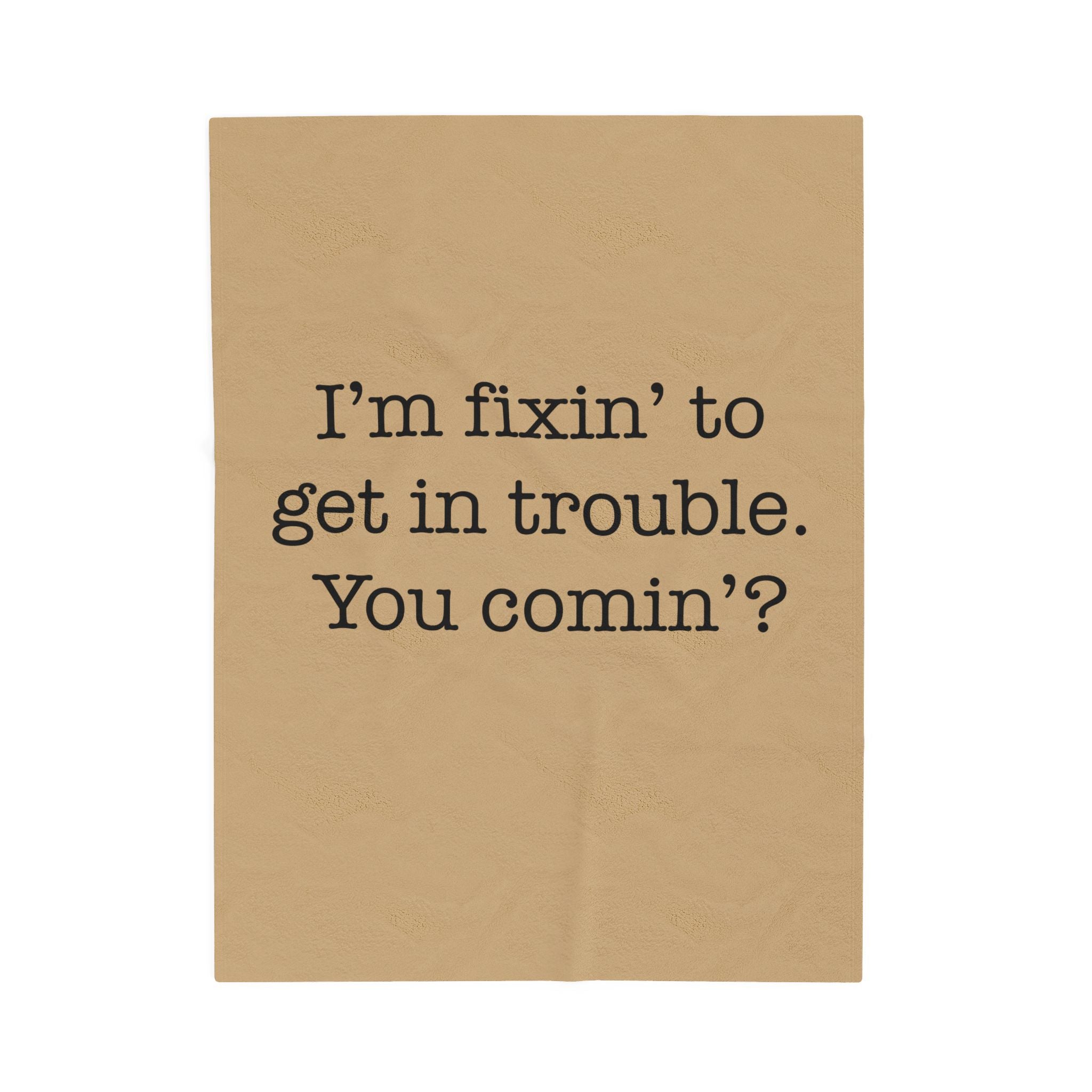 I'm Fixin' To Get In Trouble Velveteen Plush Blanket — Funny Southern Quote Cozy Throw