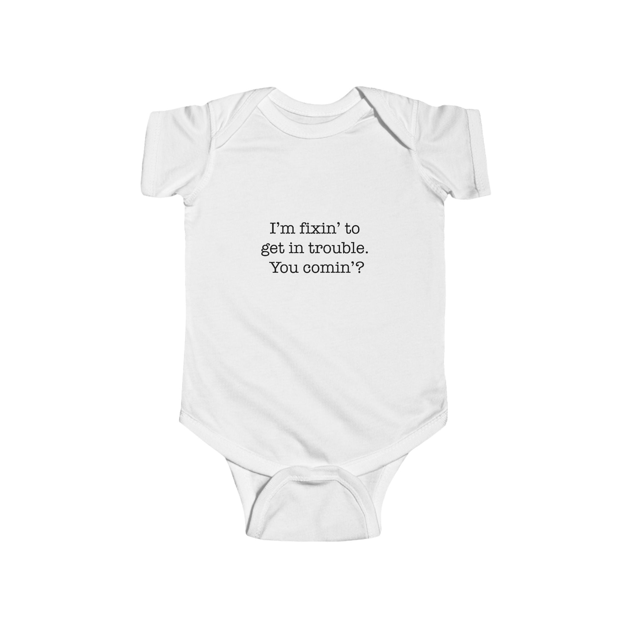 Infant Bodysuit – "I'm fixin' to get in trouble, You comin'?" Cute Southern Baby Onesie
