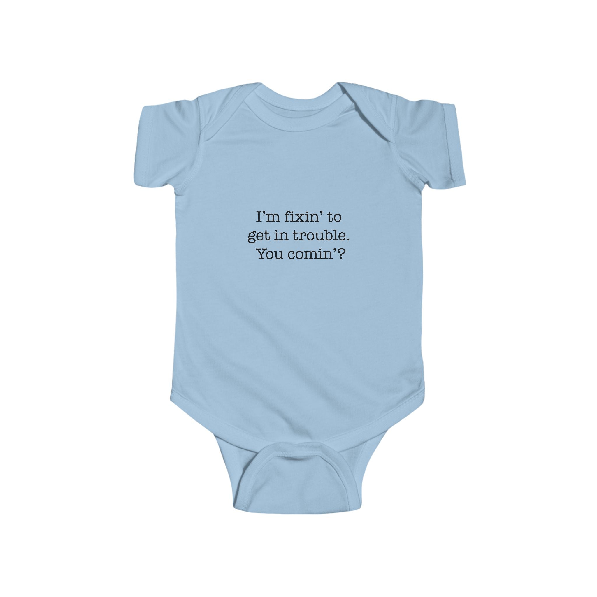 Infant Bodysuit – "I'm fixin' to get in trouble, You comin'?" Cute Southern Baby Onesie