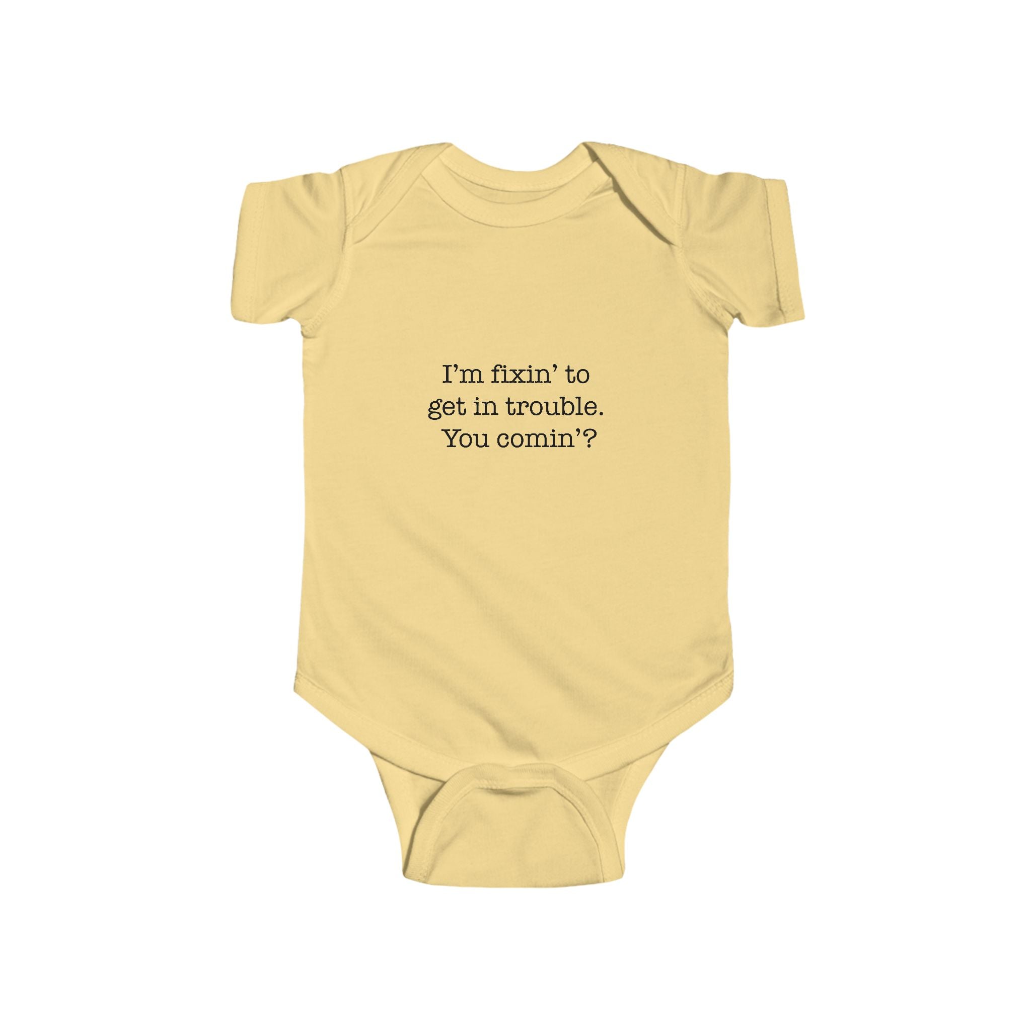 Infant Bodysuit – "I'm fixin' to get in trouble, You comin'?" Cute Southern Baby Onesie