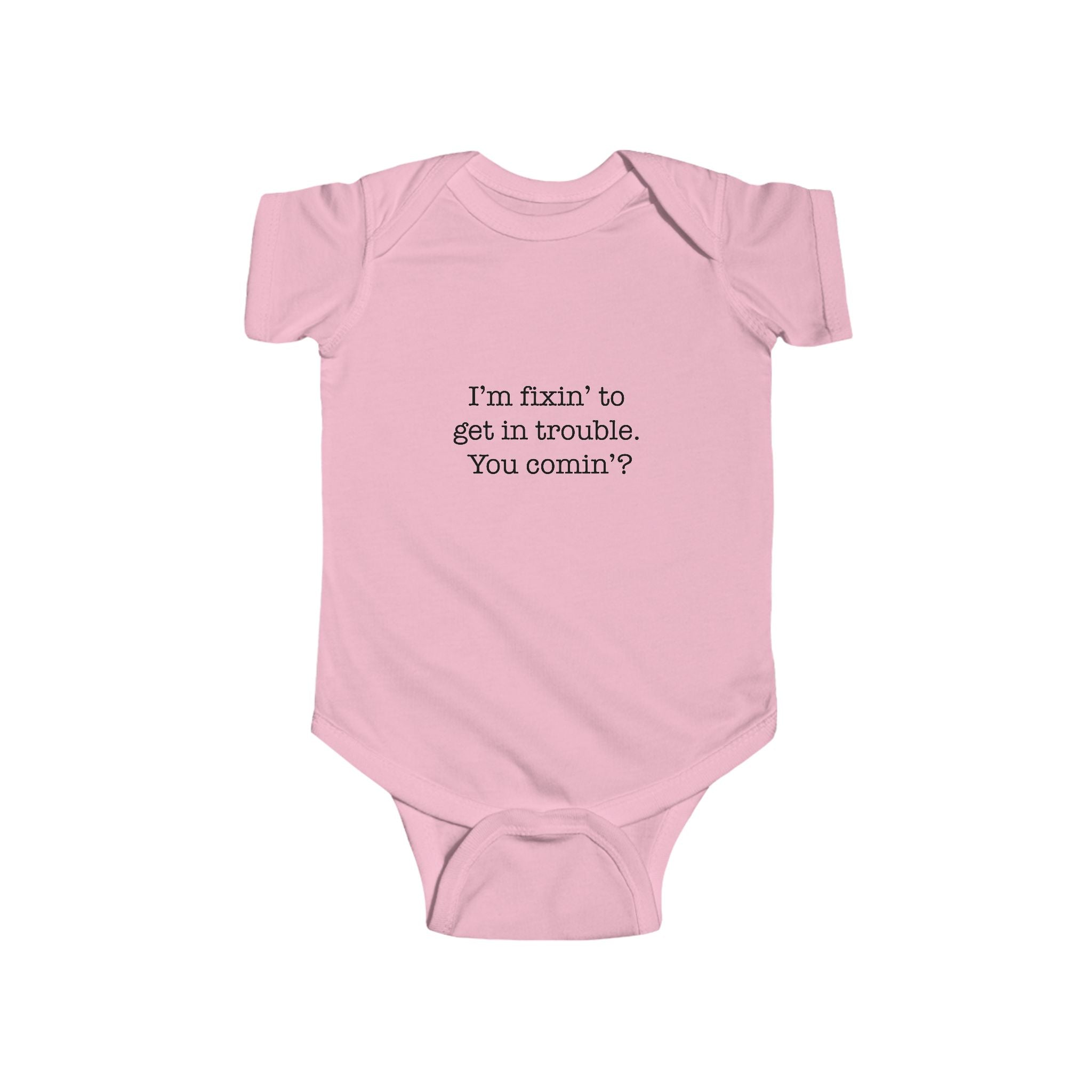 Infant Bodysuit – "I'm fixin' to get in trouble, You comin'?" Cute Southern Baby Onesie