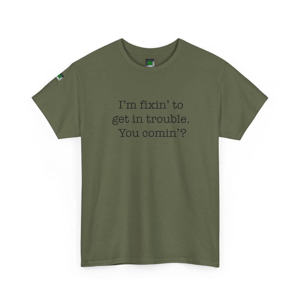 Trouble-Maker Tee — "I'm fixin' to get in trouble. You comin'?"