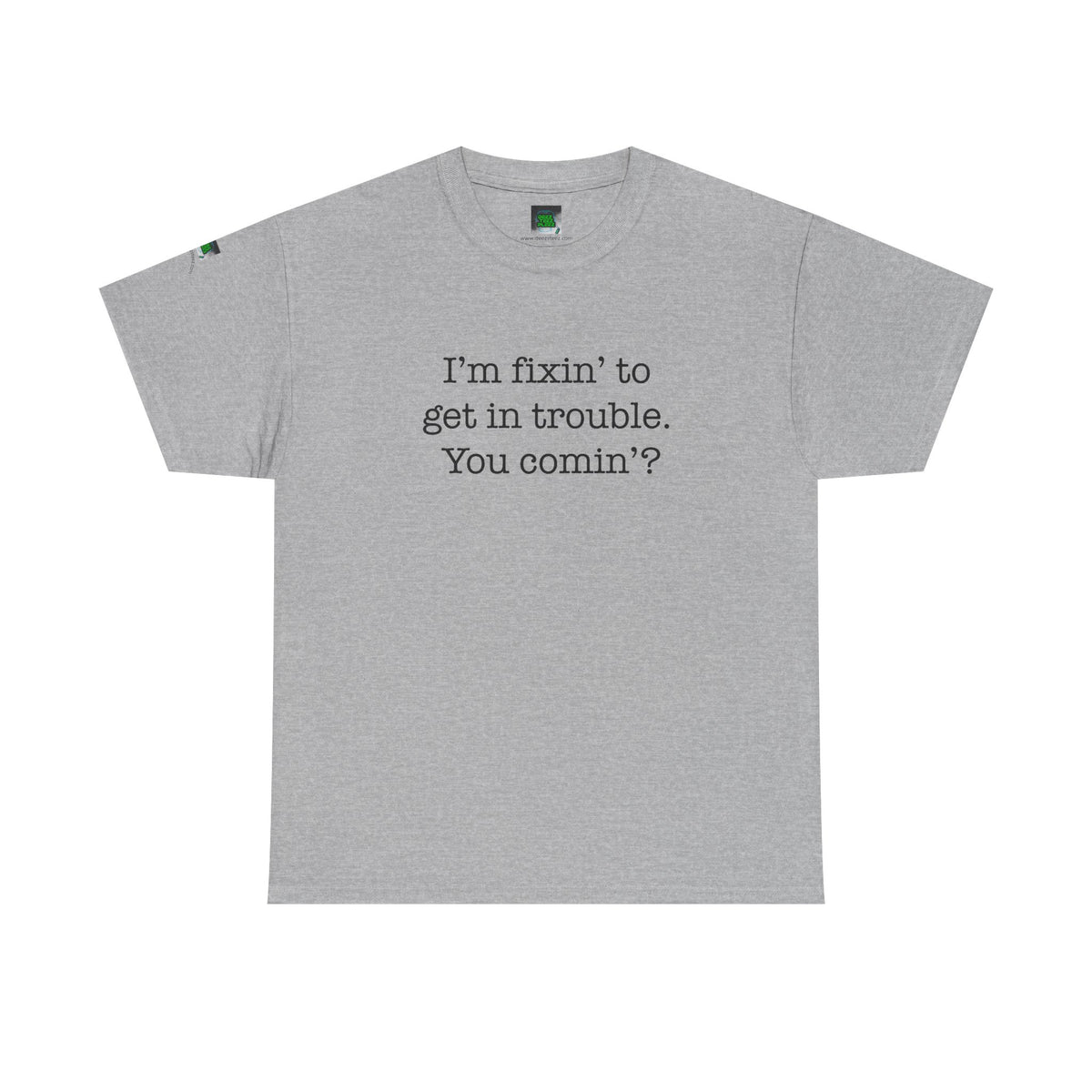 Trouble-Maker Tee — "I'm fixin' to get in trouble. You comin'?"