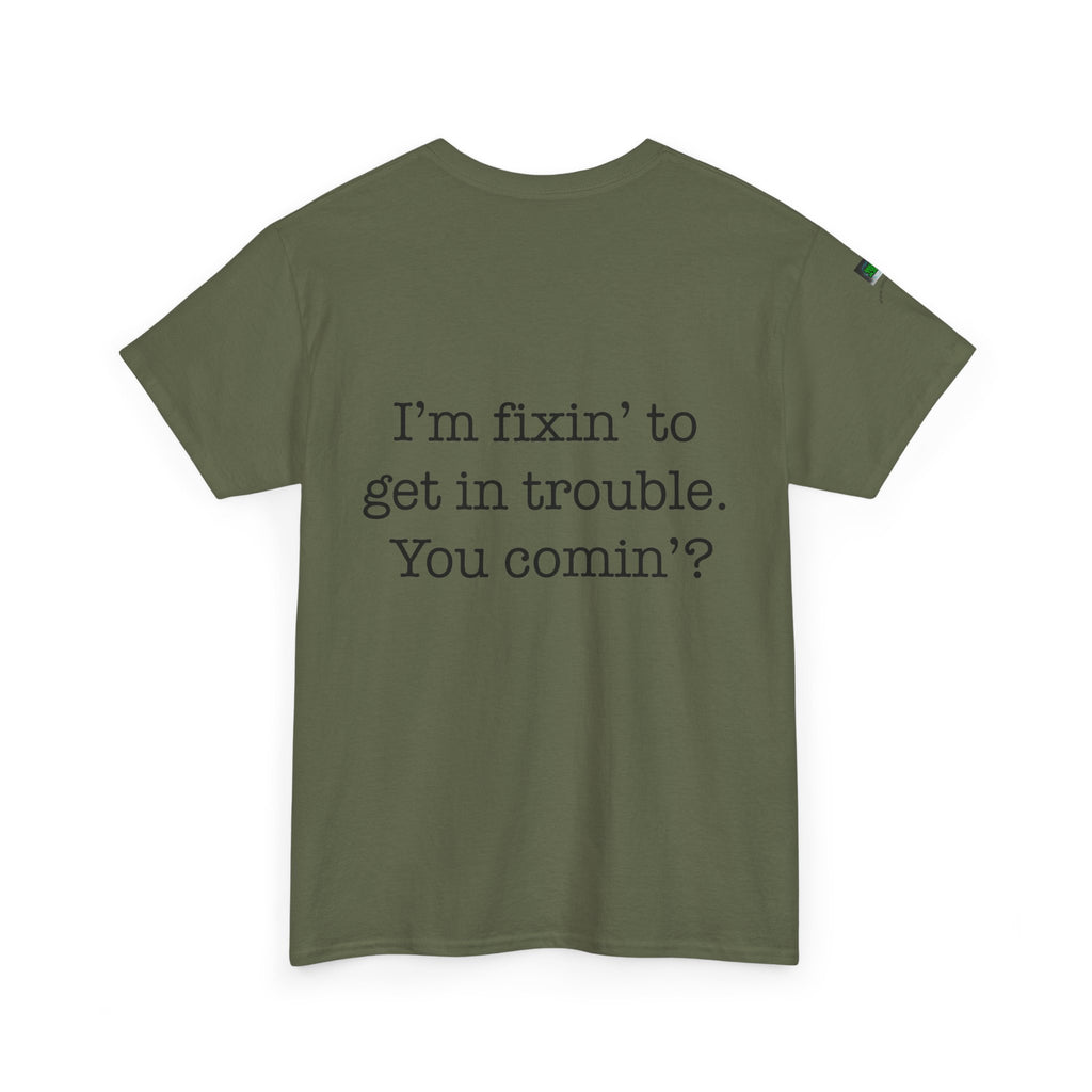 Trouble-Maker Tee — "I'm fixin' to get in trouble. You comin'?"