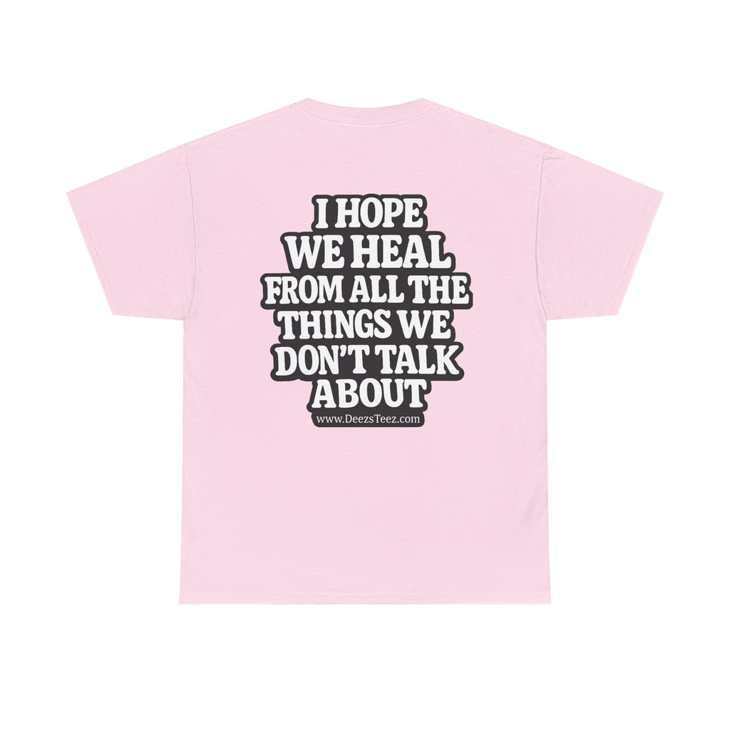 Peace Symbol Tee — “I Hope We Heal From All The Things We Don’t Talk About” Inspirational Graphic T-Shirt