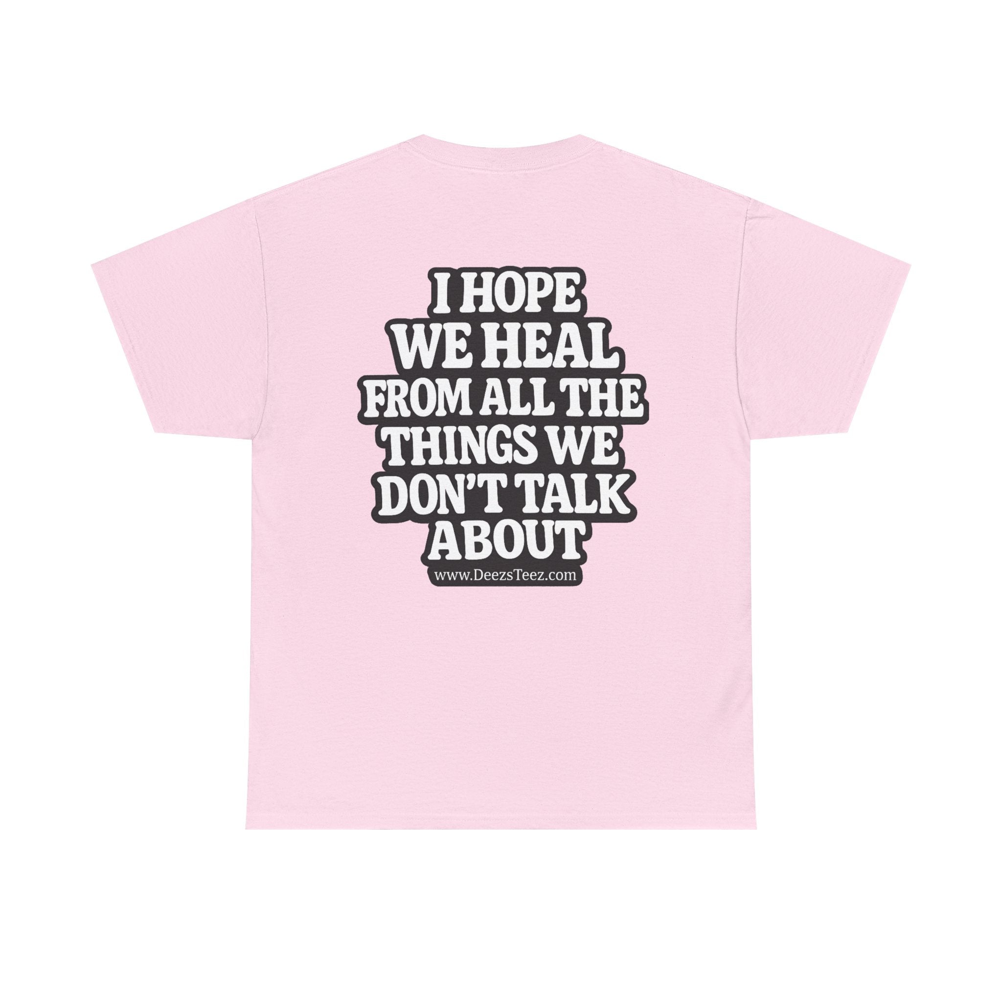 Peace Symbol Tee — “I Hope We Heal From All The Things We Don’t Talk About” Inspirational Graphic T-Shirt