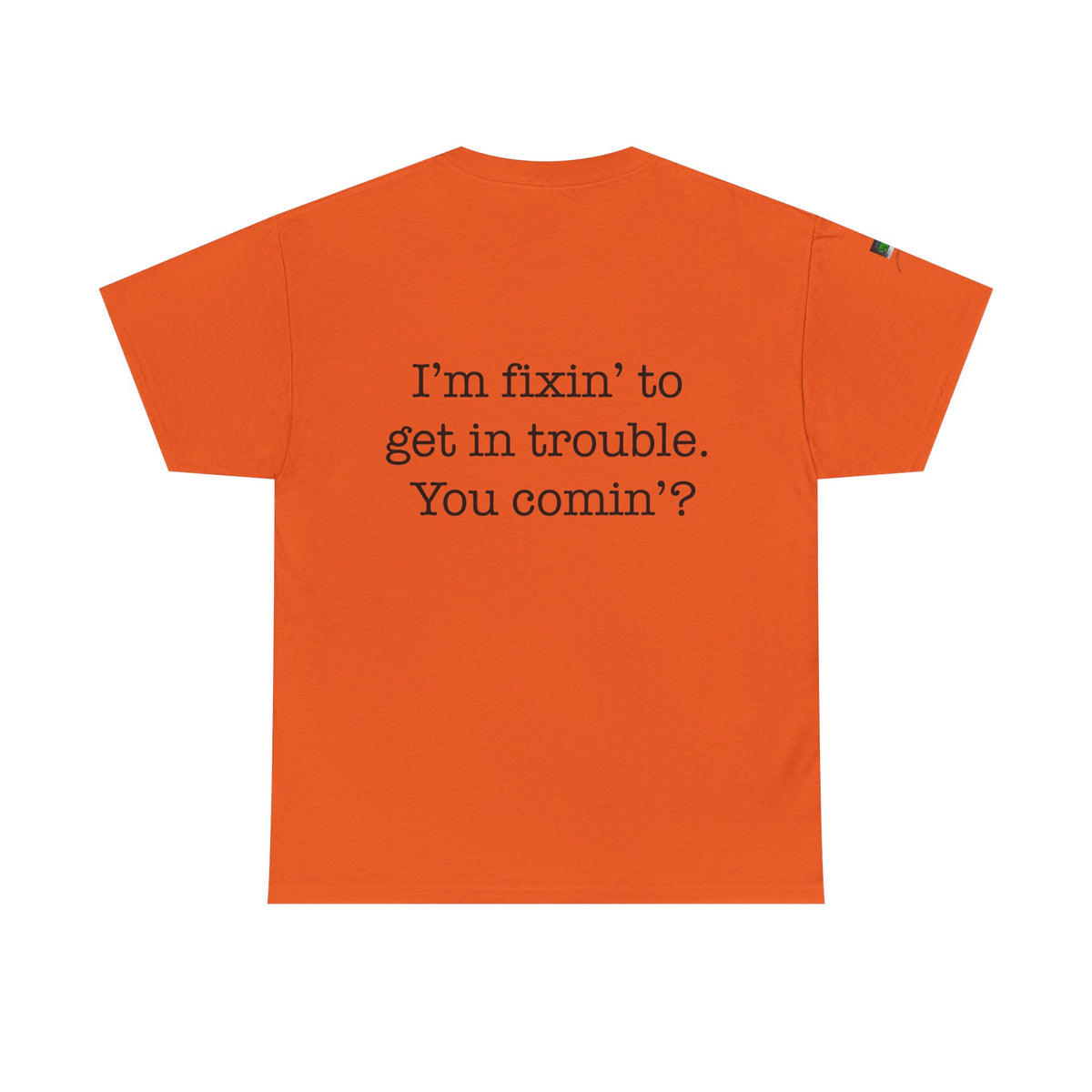 Trouble-Maker Tee — "I'm fixin' to get in trouble. You comin'?"
