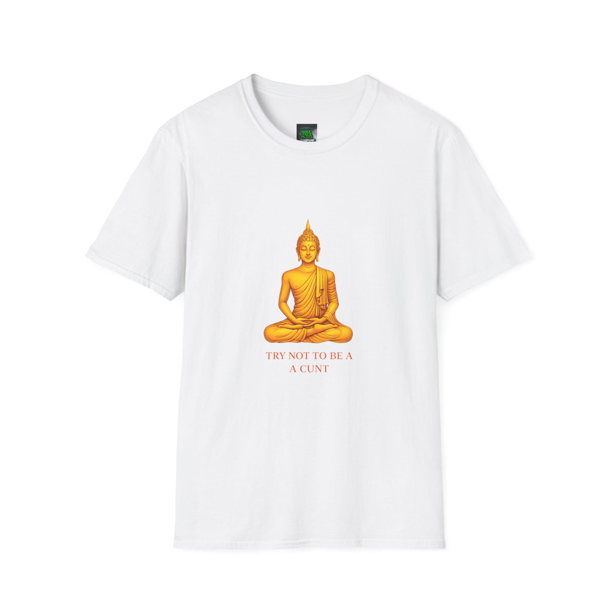 Buddha Graphic T-Shirt — "Try Not To Be A Cunt" Satirical Zen Tee