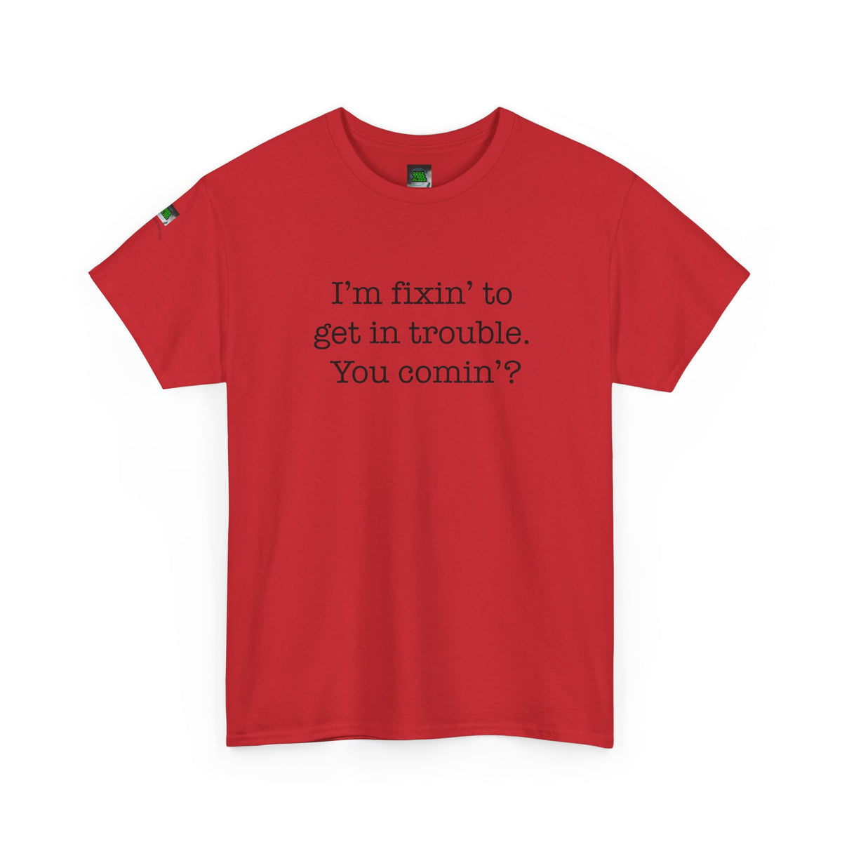 Trouble-Maker Tee — "I'm fixin' to get in trouble. You comin'?"
