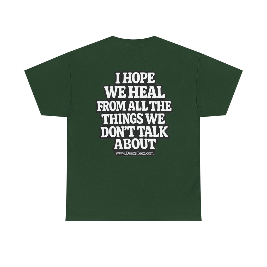 Peace Symbol Tee — “I Hope We Heal From All The Things We Don’t Talk About” Inspirational Graphic T-Shirt