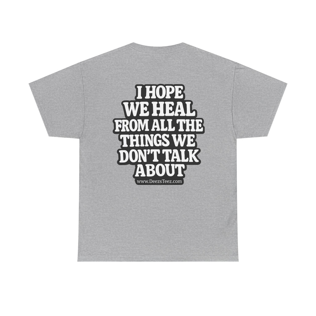Peace Symbol Tee — “I Hope We Heal From All The Things We Don’t Talk About” Inspirational Graphic T-Shirt