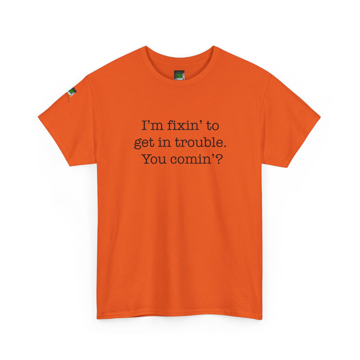 Trouble-Maker Tee — "I'm fixin' to get in trouble. You comin'?"