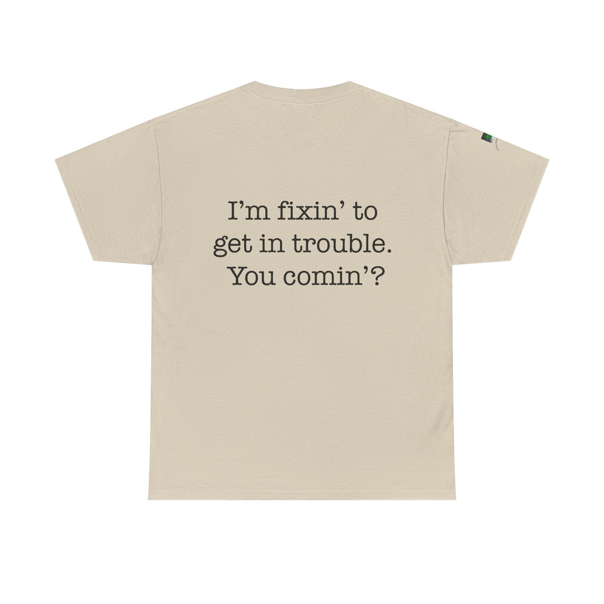 Trouble-Maker Tee — "I'm fixin' to get in trouble. You comin'?"