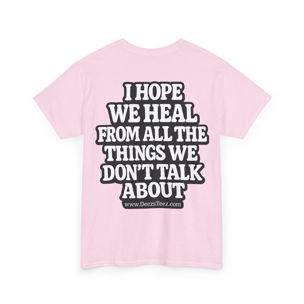 Peace Symbol Tee — “I Hope We Heal From All The Things We Don’t Talk About” Inspirational Graphic T-Shirt