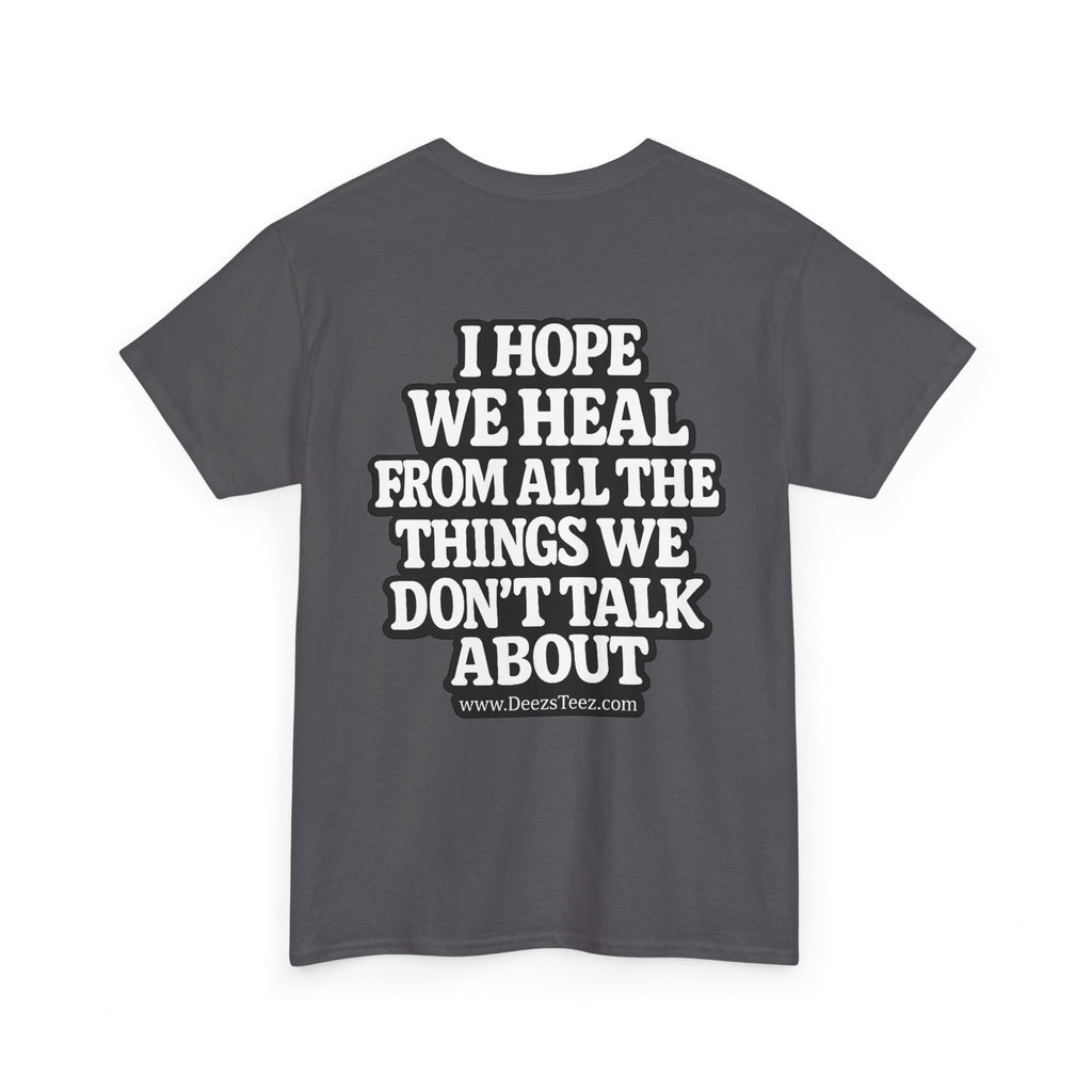 Peace Symbol Tee — “I Hope We Heal From All The Things We Don’t Talk About” Inspirational Graphic T-Shirt