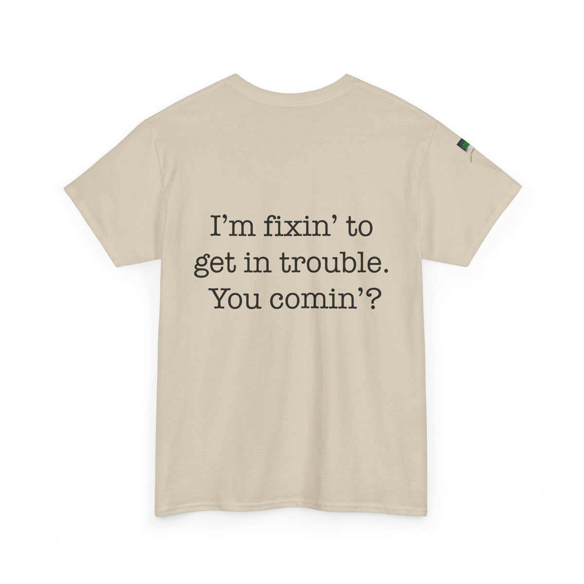 Trouble-Maker Tee — "I'm fixin' to get in trouble. You comin'?"