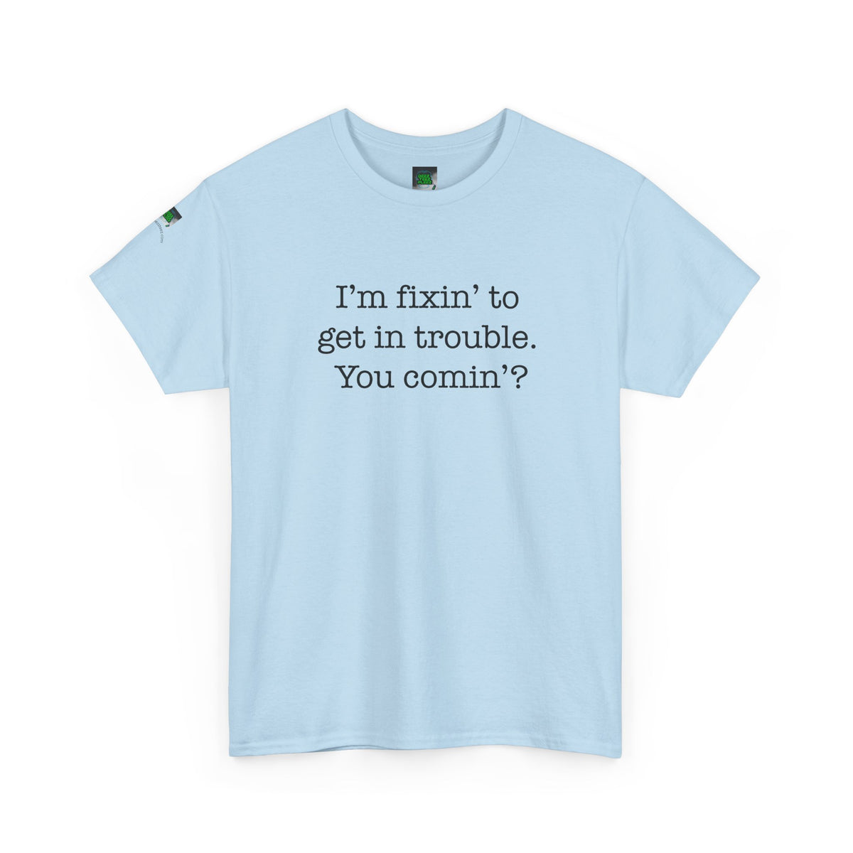 Trouble-Maker Tee — "I'm fixin' to get in trouble. You comin'?"