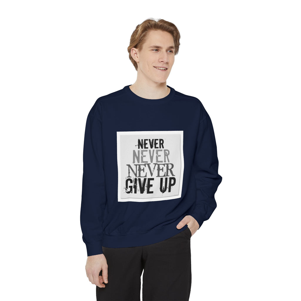 Never Give Up Sweatshirt — Motivational Garment-Dyed Crewneck