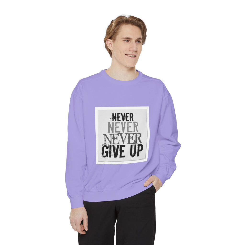 Never Give Up Sweatshirt — Motivational Garment-Dyed Crewneck