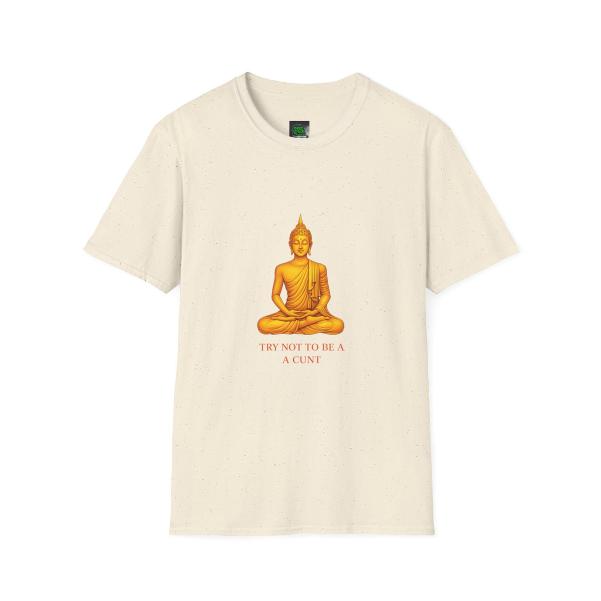 Buddha Graphic T-Shirt — "Try Not To Be A Cunt" Satirical Zen Tee