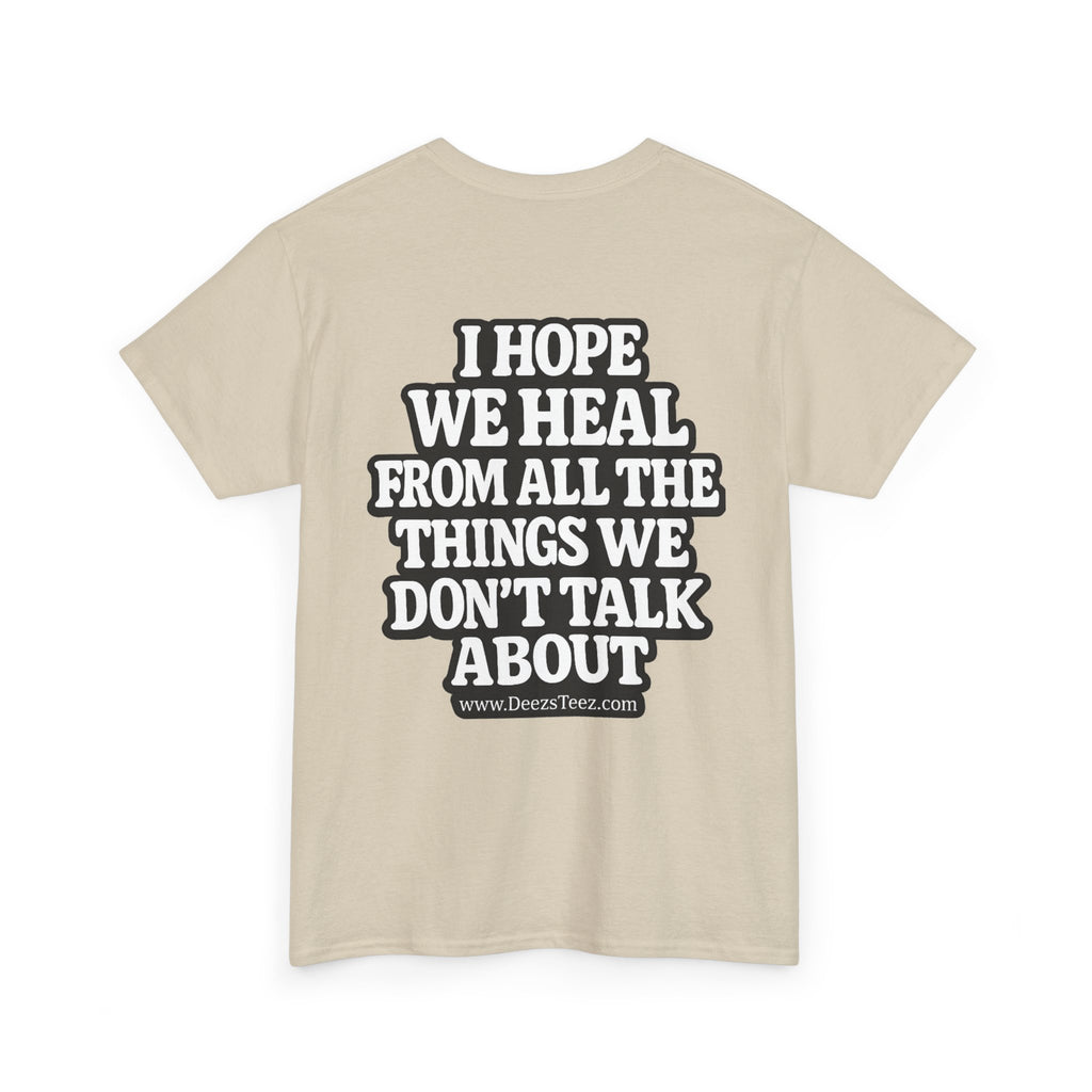 Peace Symbol Tee — “I Hope We Heal From All The Things We Don’t Talk About” Inspirational Graphic T-Shirt