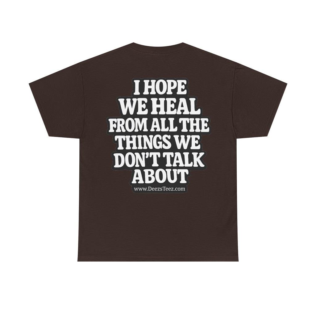 Peace Symbol Tee — “I Hope We Heal From All The Things We Don’t Talk About” Inspirational Graphic T-Shirt