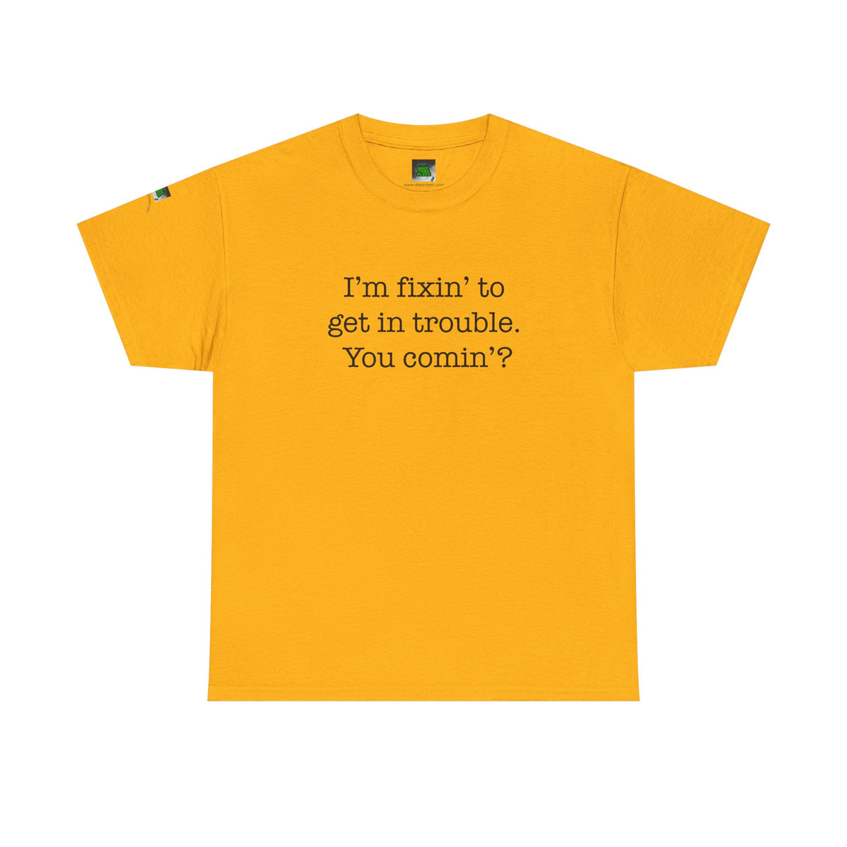 Trouble-Maker Tee — "I'm fixin' to get in trouble. You comin'?"