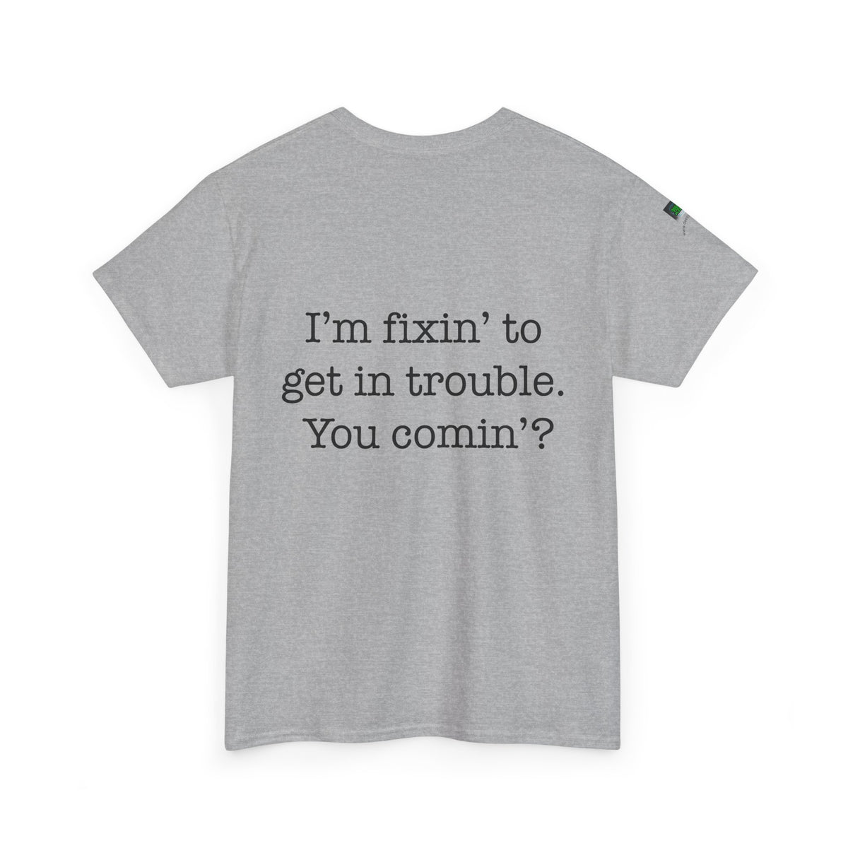 Trouble-Maker Tee — "I'm fixin' to get in trouble. You comin'?"