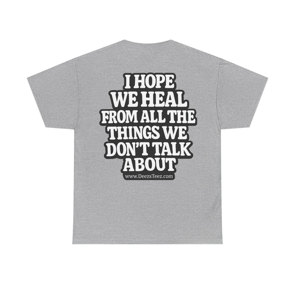 Peace Symbol Tee — “I Hope We Heal From All The Things We Don’t Talk About” Inspirational Graphic T-Shirt