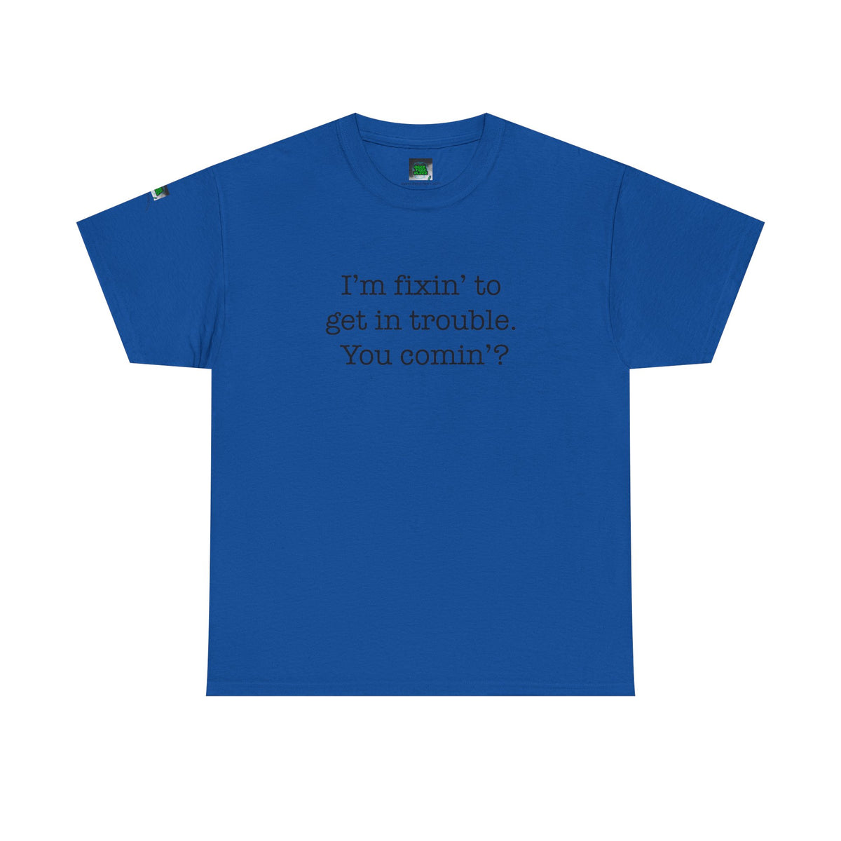 Trouble-Maker Tee — "I'm fixin' to get in trouble. You comin'?"