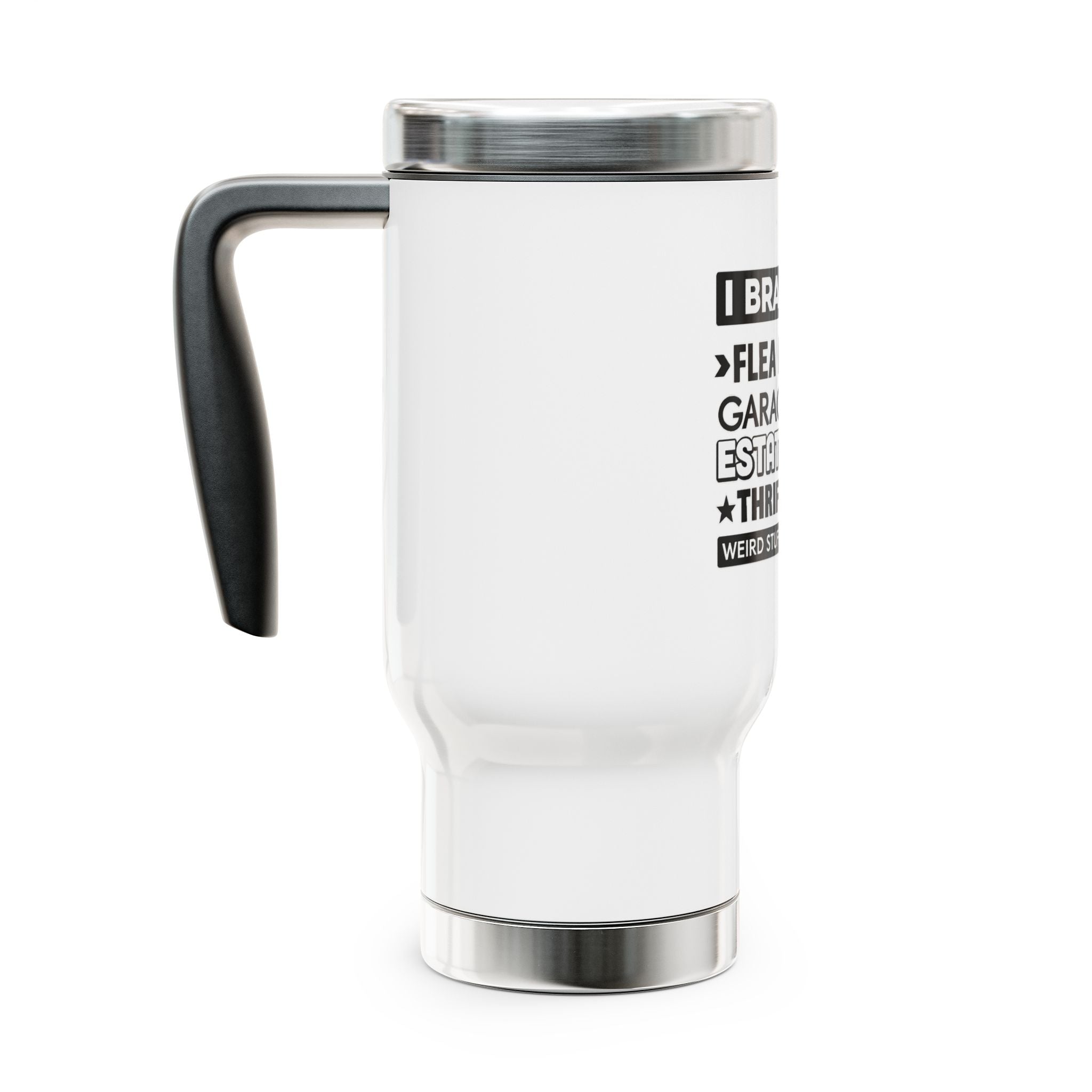 Travel Mug — "I Brake For Flea Markets, Garage Sales" Stainless Steel 14oz