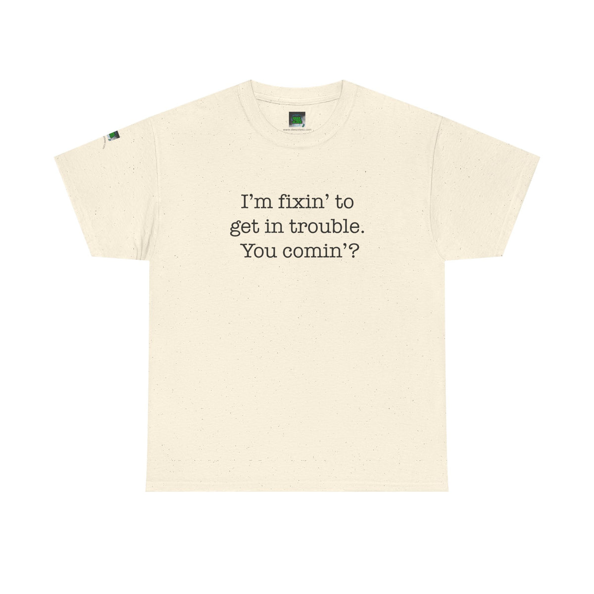 Trouble-Maker Tee — "I'm fixin' to get in trouble. You comin'?"