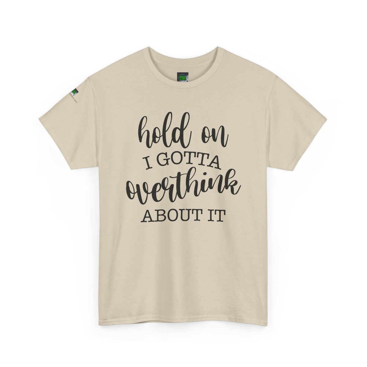 T-Shirt — "Hold On I Gotta Overthink About It" Funny Typography Tee