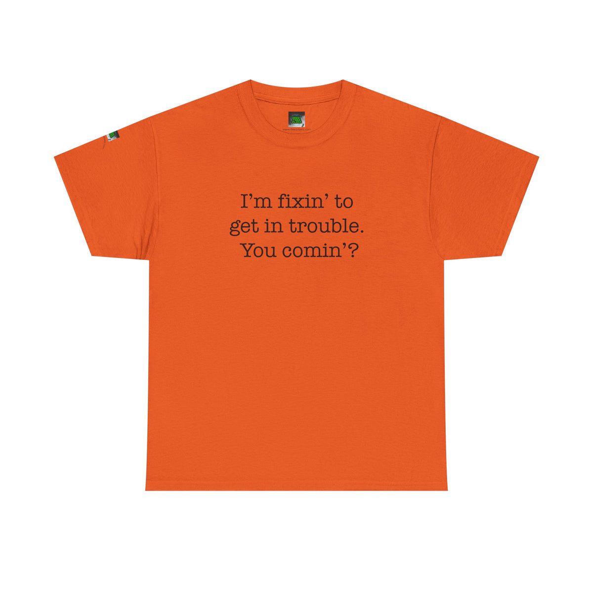 Trouble-Maker Tee — "I'm fixin' to get in trouble. You comin'?"