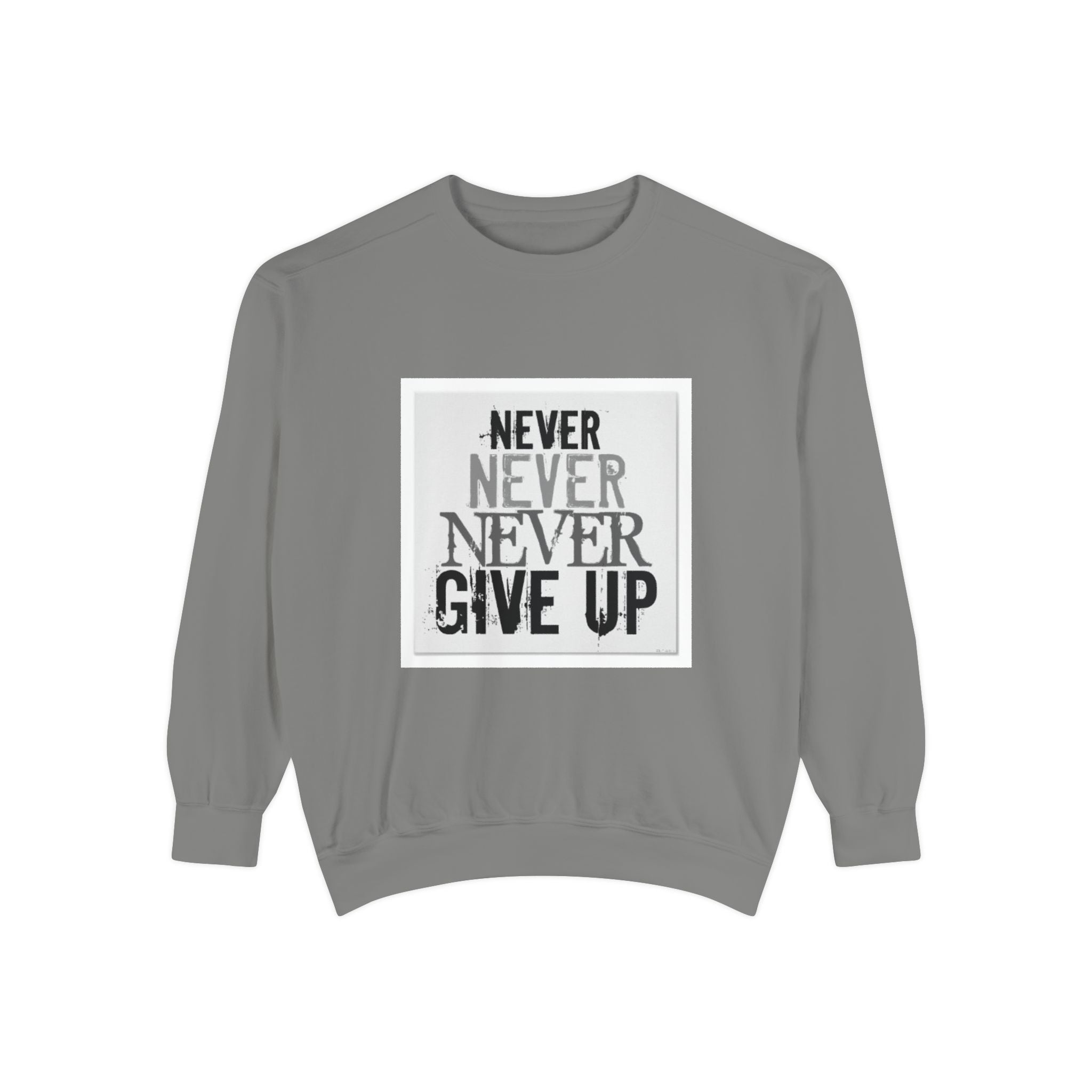 Never Give Up Sweatshirt — Motivational Garment-Dyed Crewneck