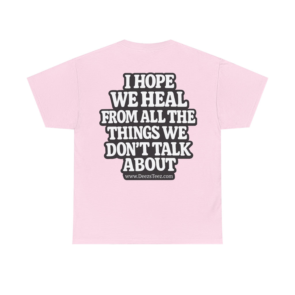 Peace Symbol Tee — “I Hope We Heal From All The Things We Don’t Talk About” Inspirational Graphic T-Shirt