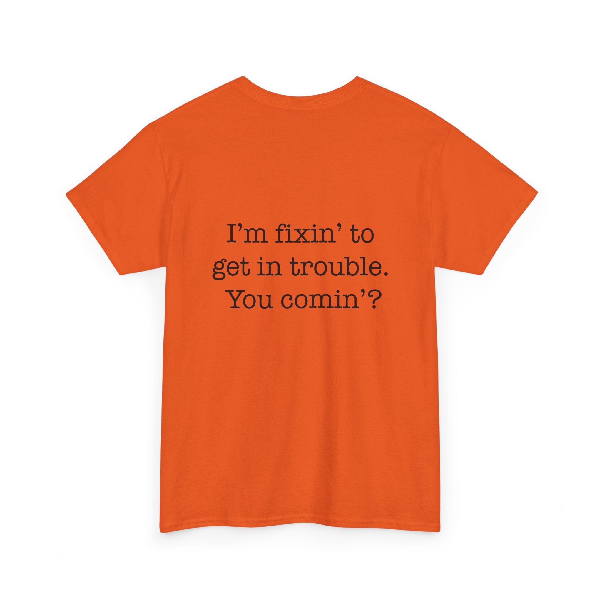 Trouble-Maker Tee — "I'm fixin' to get in trouble. You comin'?"