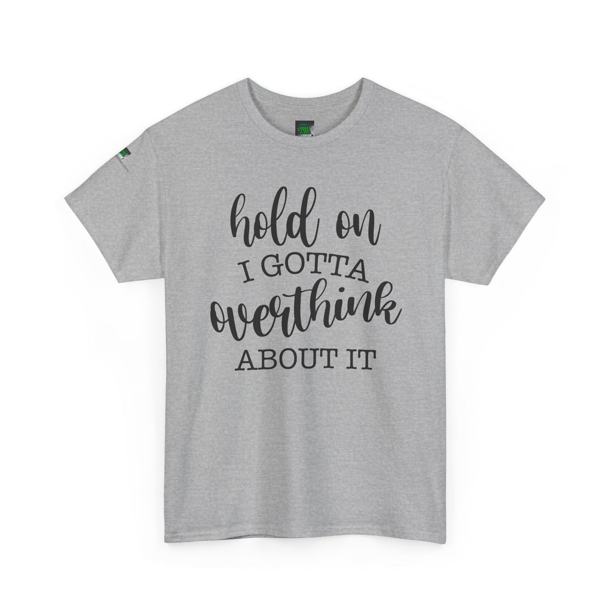 T-Shirt — "Hold On I Gotta Overthink About It" Funny Typography Tee