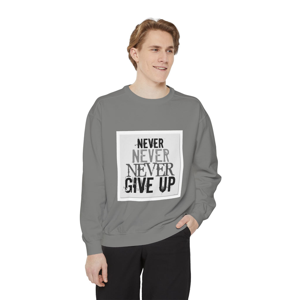 Never Give Up Sweatshirt — Motivational Garment-Dyed Crewneck