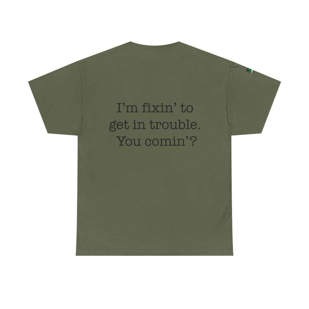 Trouble-Maker Tee — "I'm fixin' to get in trouble. You comin'?"